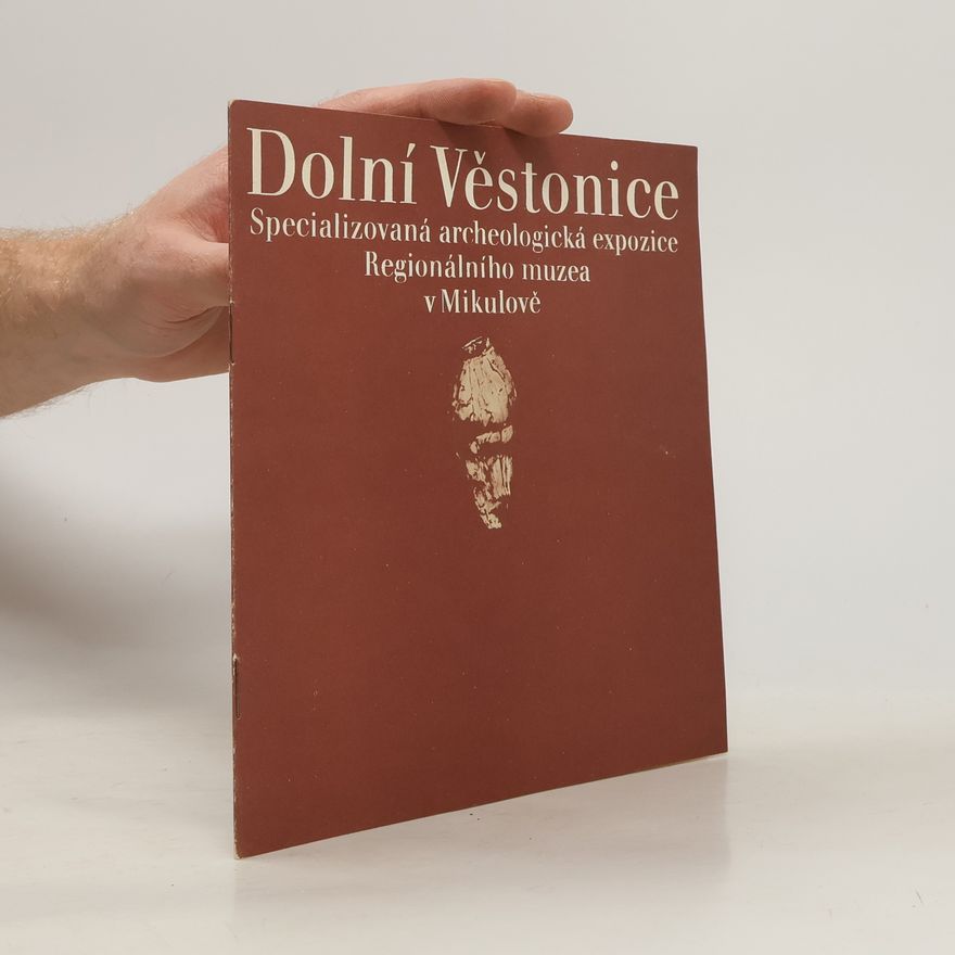 Josef Unger Dolní Věstonice. Specializovaná archeologická expozice Regionálního muzea v Mikulově