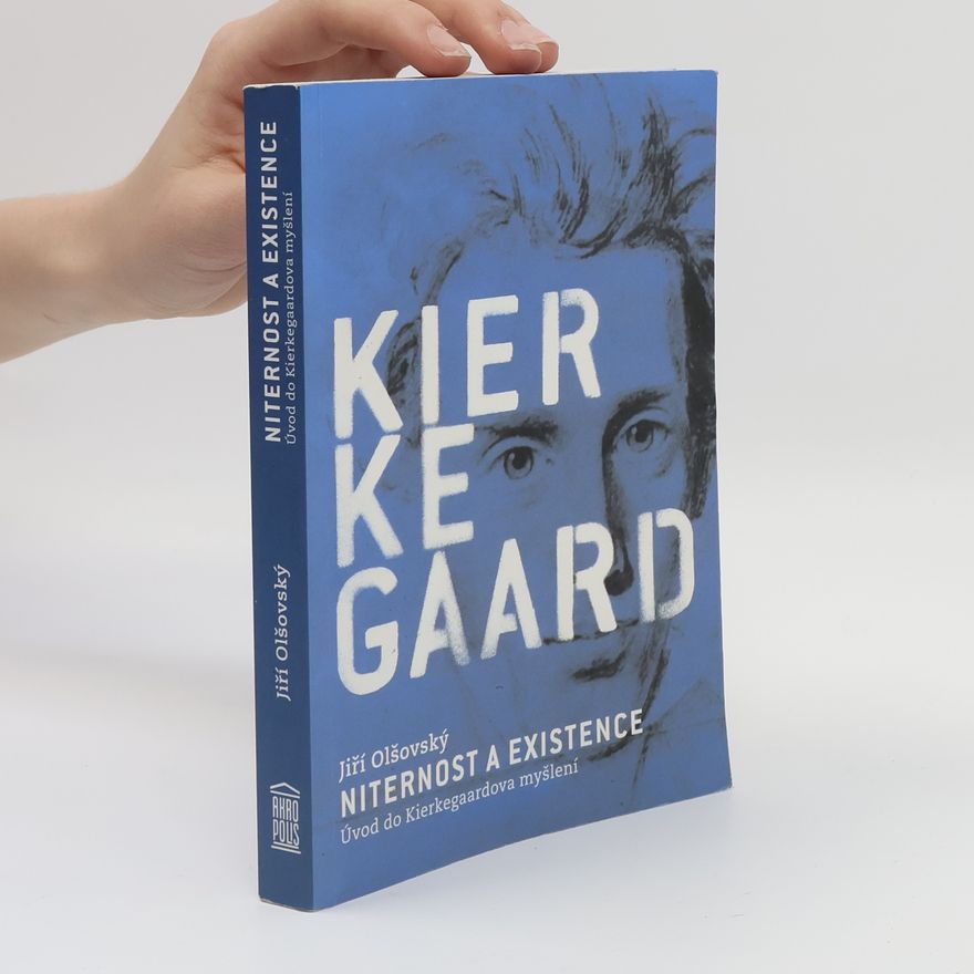 Jiří Olšovský Niternost a existence: Úvod do Kierkegaardova myšlení