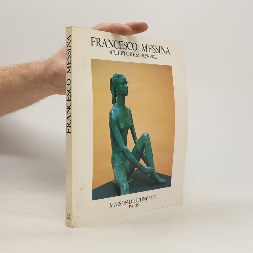 Francesco Messina Francesco Messina. Sculptures 1929-1982