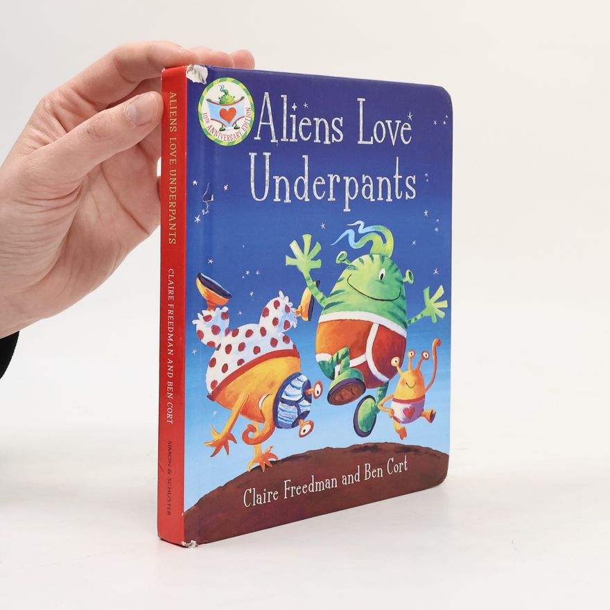 Claire Freedman Aliens Love Underpants: 10th Anniversary Edition