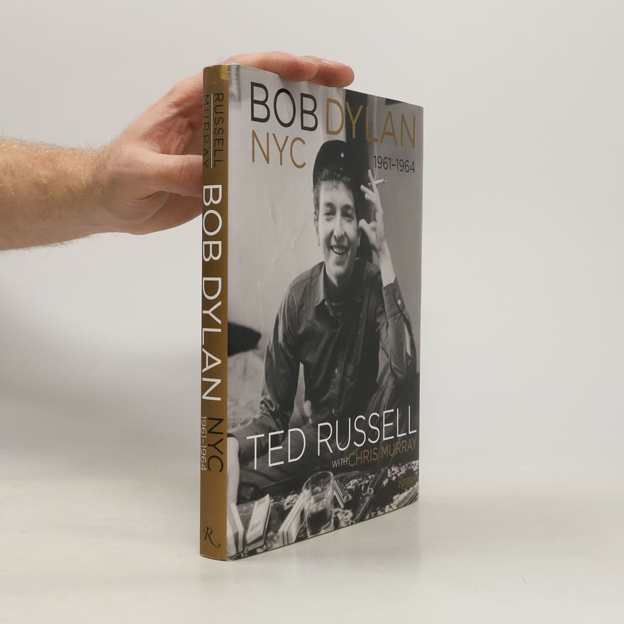 Ted Russell Bob Dylan: NYC 1961-1964