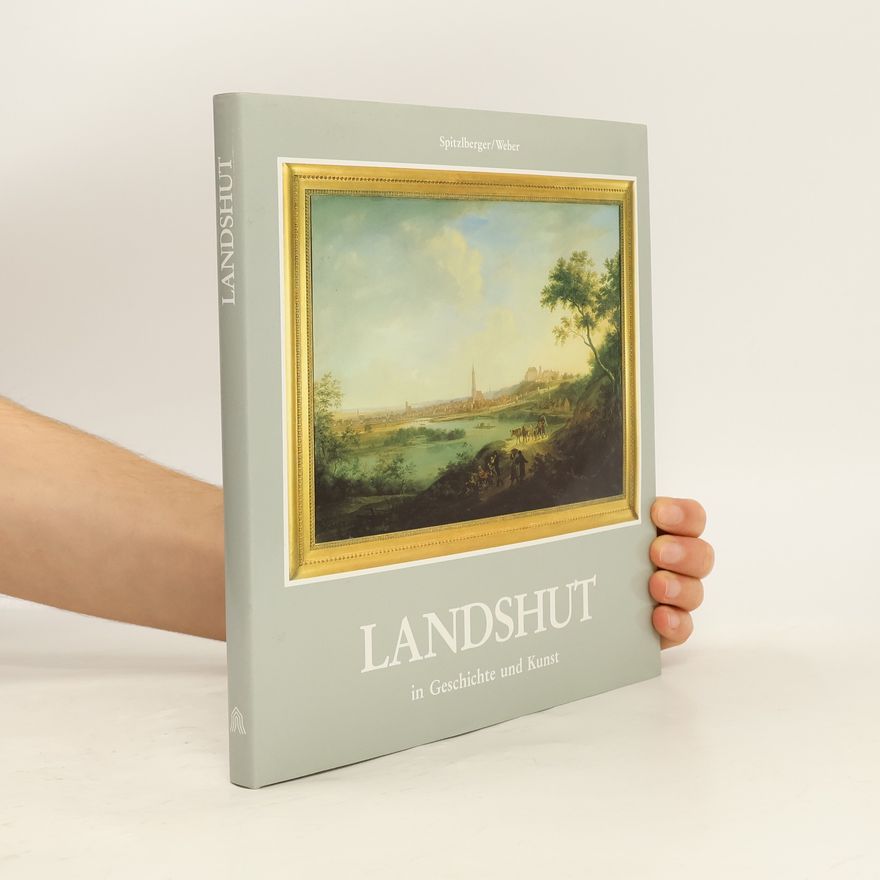 Kuno Weber Landshut in Geschichte und Kunst: Bildlegenden u. histor. Überblick in Dtsch.-Engl.-Französ.-Italien.