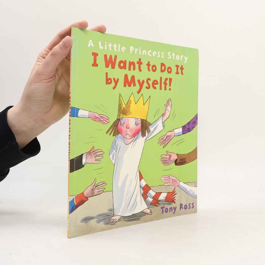 Tony Ross A Little Princess Story. I Want to Do It by Myself!