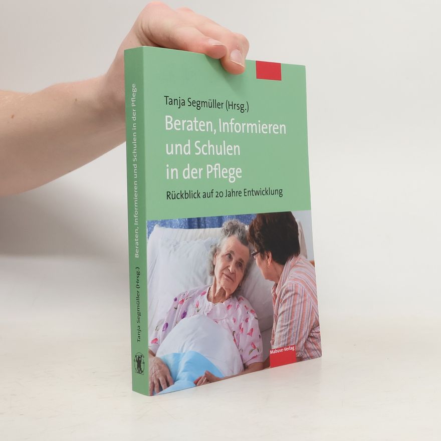 Tanja Segmüller Beraten, Informieren und Schulen in der Pflege