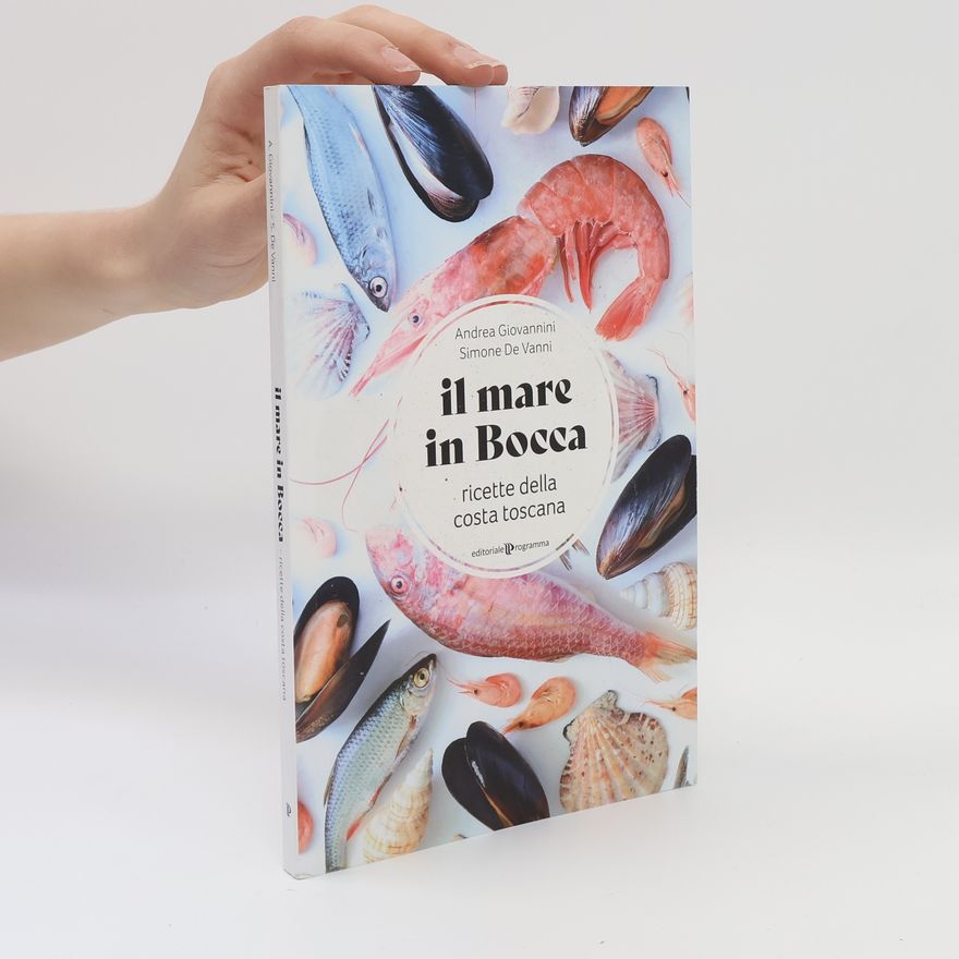 Vanni De Simone Il mare in bocca. Raccolta di ricette a base di pesce tipiche della costa toscana