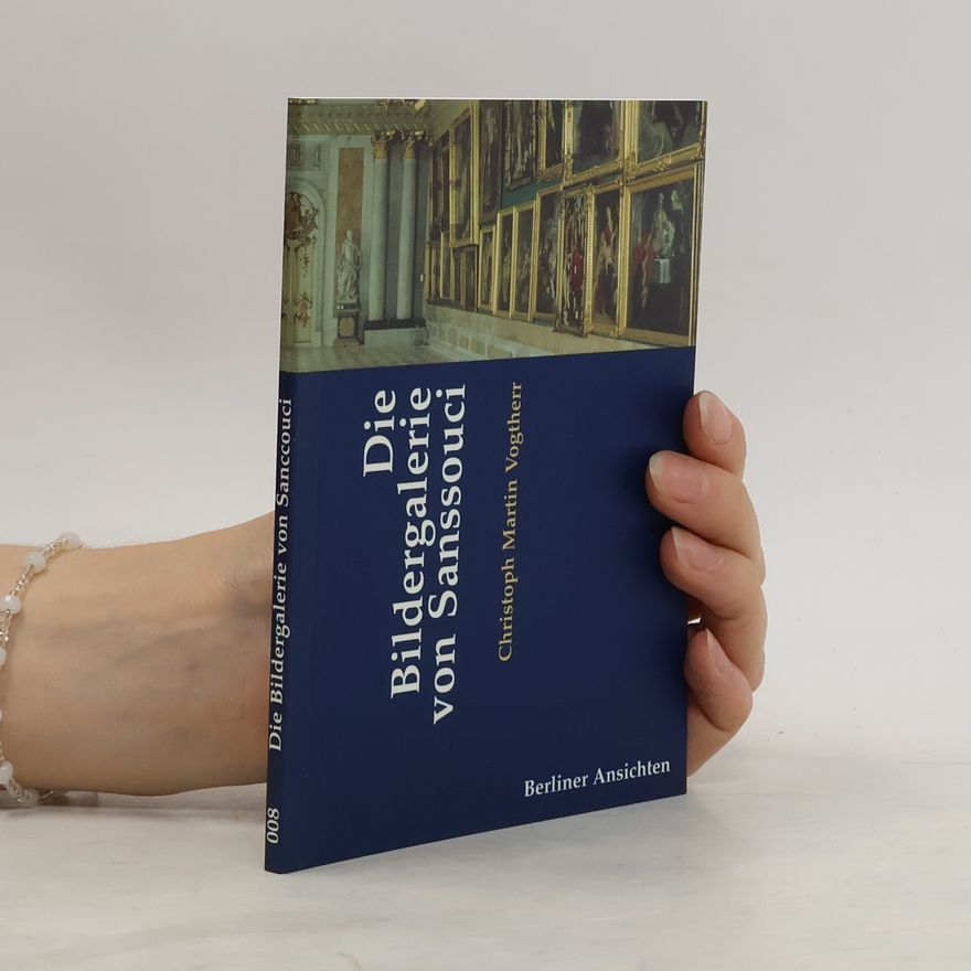 Christoph Martin Vogtherr Berliner Ansichten - 8: Die Bildergalerie von Sanssouci