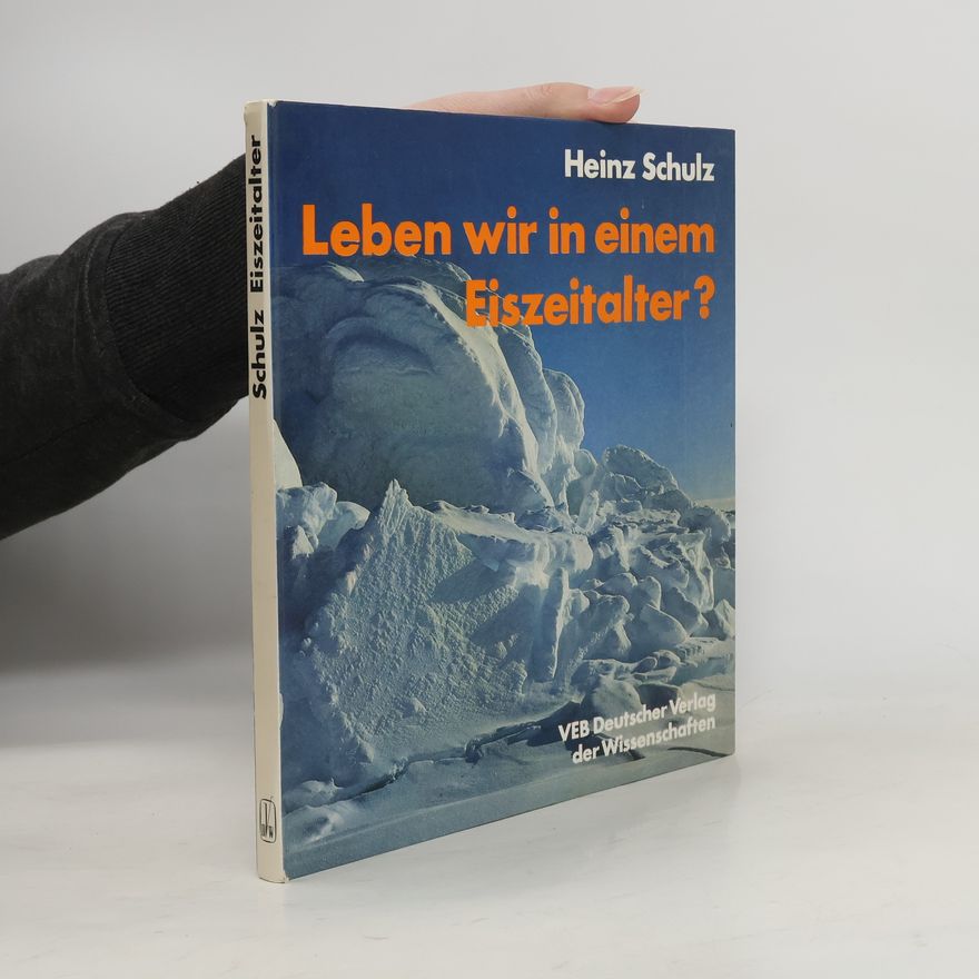 Heinz Schulz Leben wir in einem Eiszeitalter?
