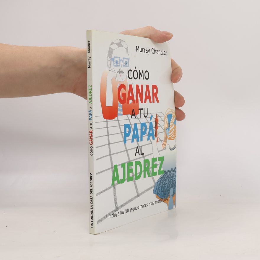 Murray Chandler Cómo ganar a tu papá al ajedrez