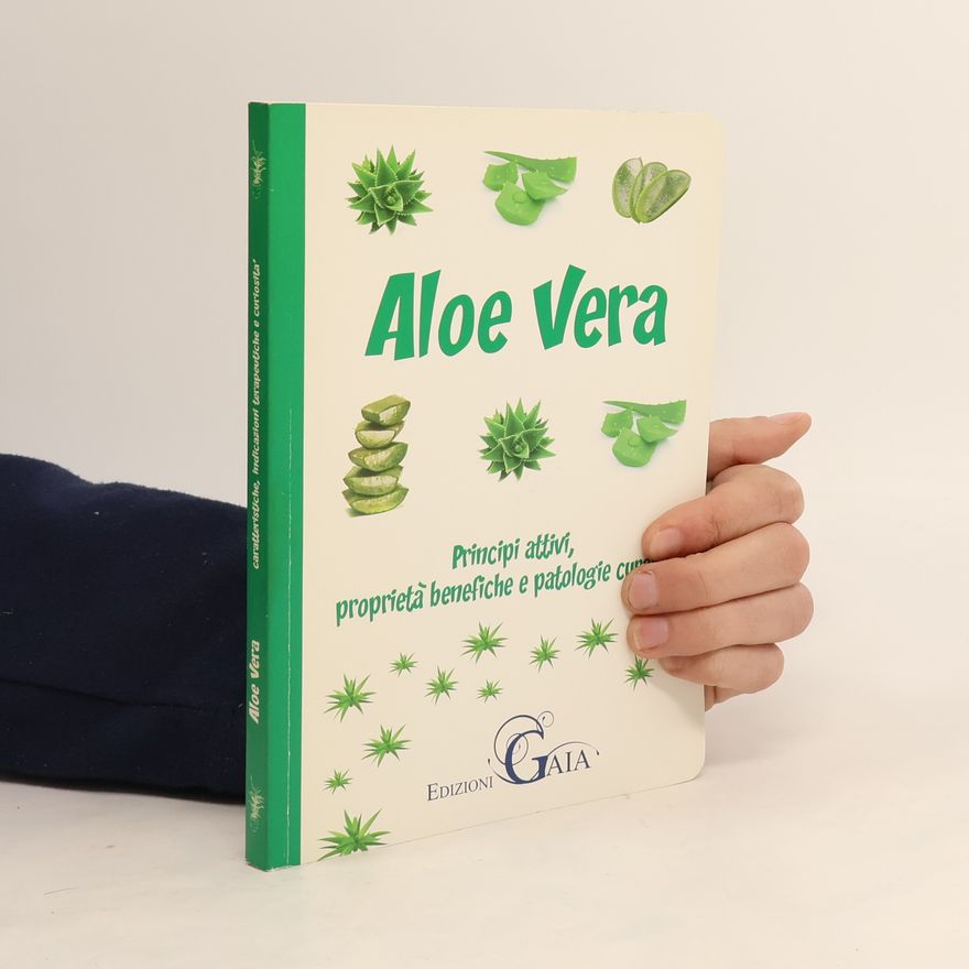 Autorenkollektiv Aloe vera. Principi attivi, proprietà benefiche e patologie curabili