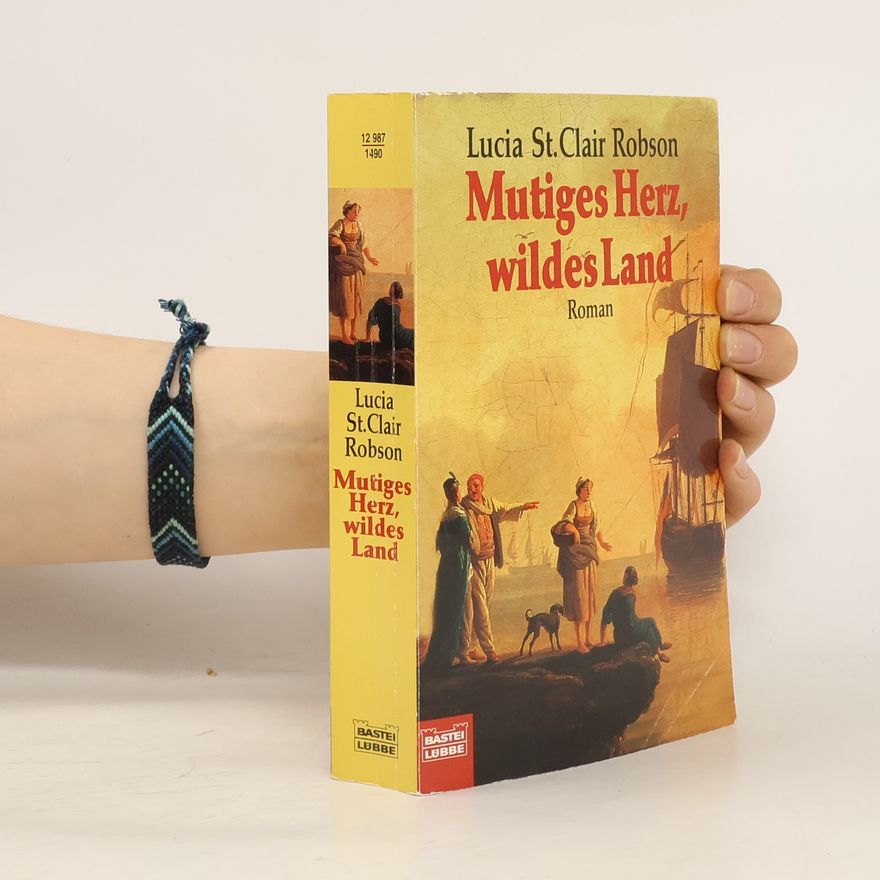 Lucia St. Clair Robson Mutiges Herz, wildes Land
