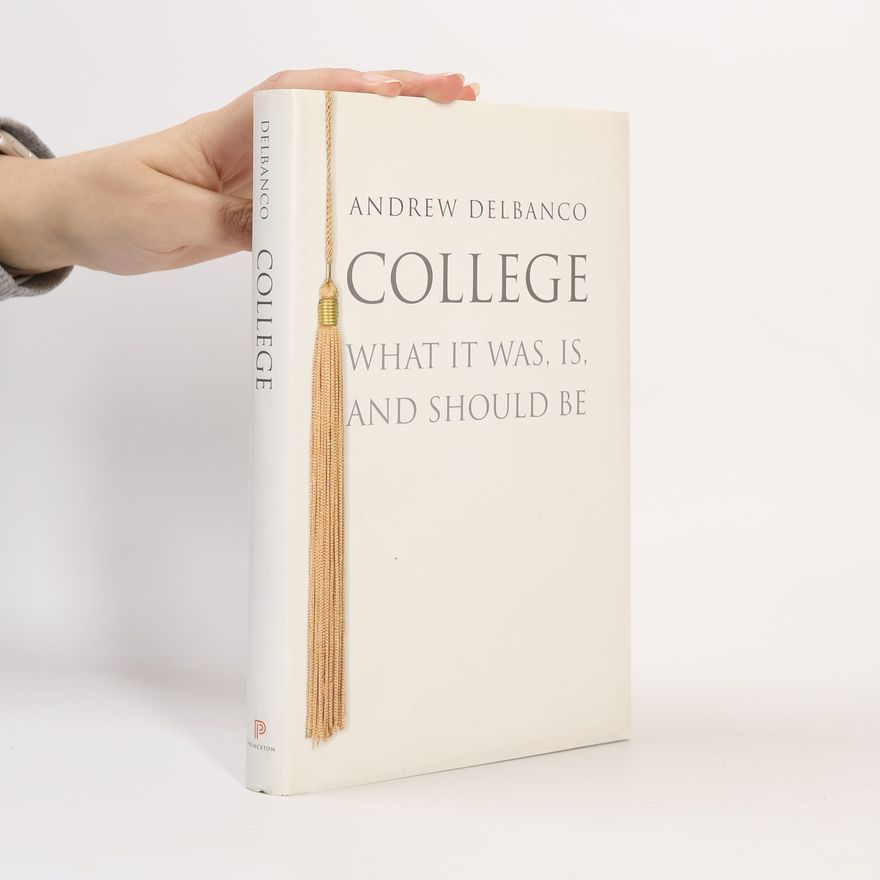Andrew Delbanco The William G. Bowen Series - 63: College