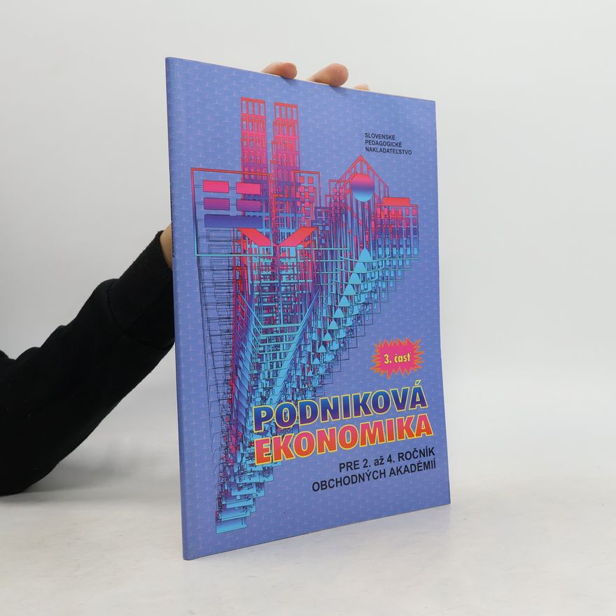 Anna Šlosátrová Podniková ekonomika pre 2. až 4. ročník obchodných akadémií. Časť 3