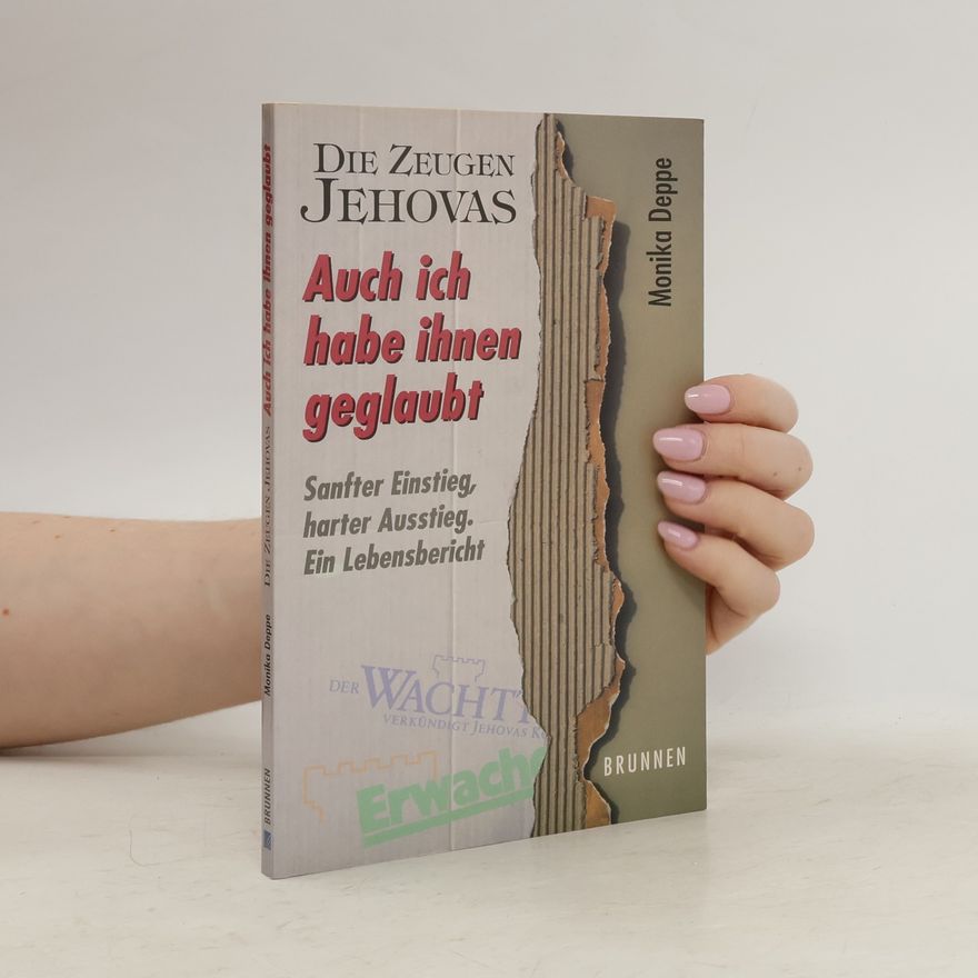 Monika Deppe Die Zeugen Jehovas: auch ich habe ihnen geglaubt