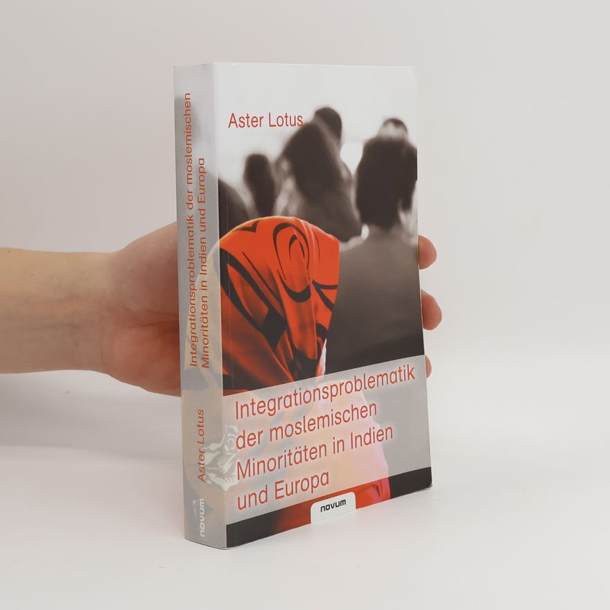 Aster Lotus Integrationsproblematik der moslemischen Minoritäten in Indien und Europa
