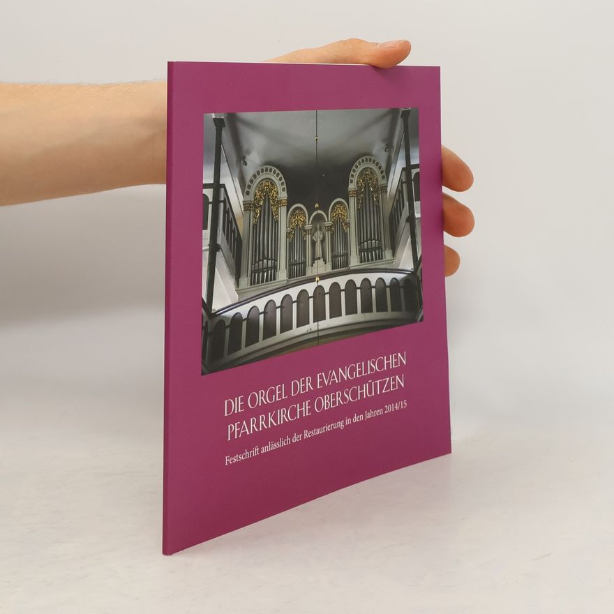 Autorenkollektiv Die Orgel der evangelischen Pfarrkirche Oberschützen