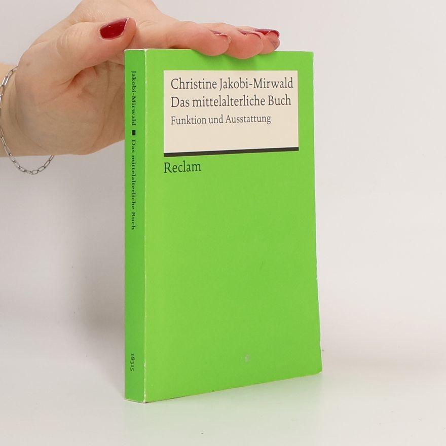Christine Jakobi Mirwald Das mittelalterliche Buch. Funktion und Ausstattung