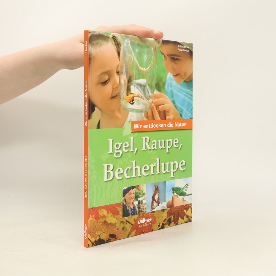 Katrin Hecker Wir entdecken die Natur: Igel, Raupe, Becherlupe