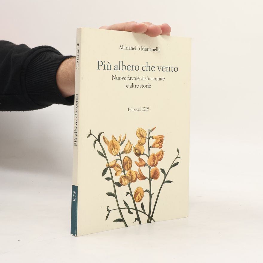 Marianello Marianelli Più albero che vento. Nuove favole disincantate e altre storie