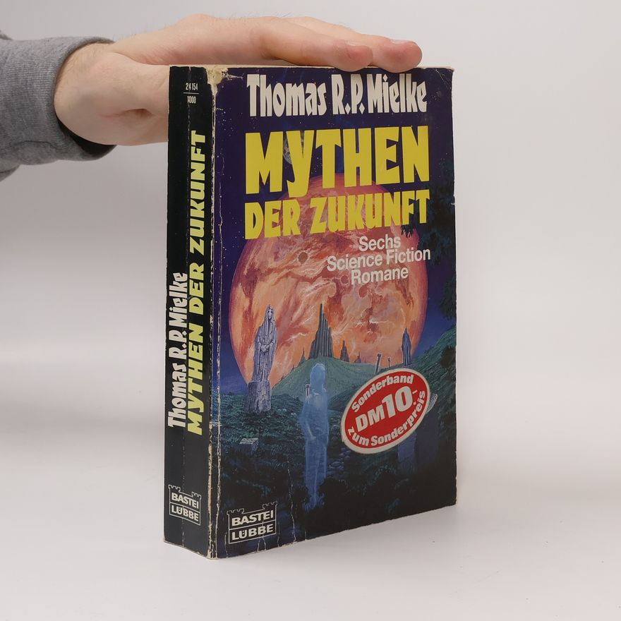 Thomas R. P. Mielke Mythen der Zukunft. Sechs Science Fiction Romane