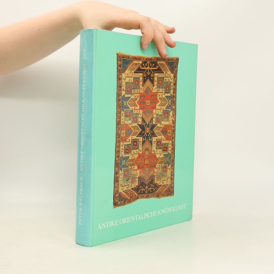 Peter Bausback Antike orientalische Knüpfkunst