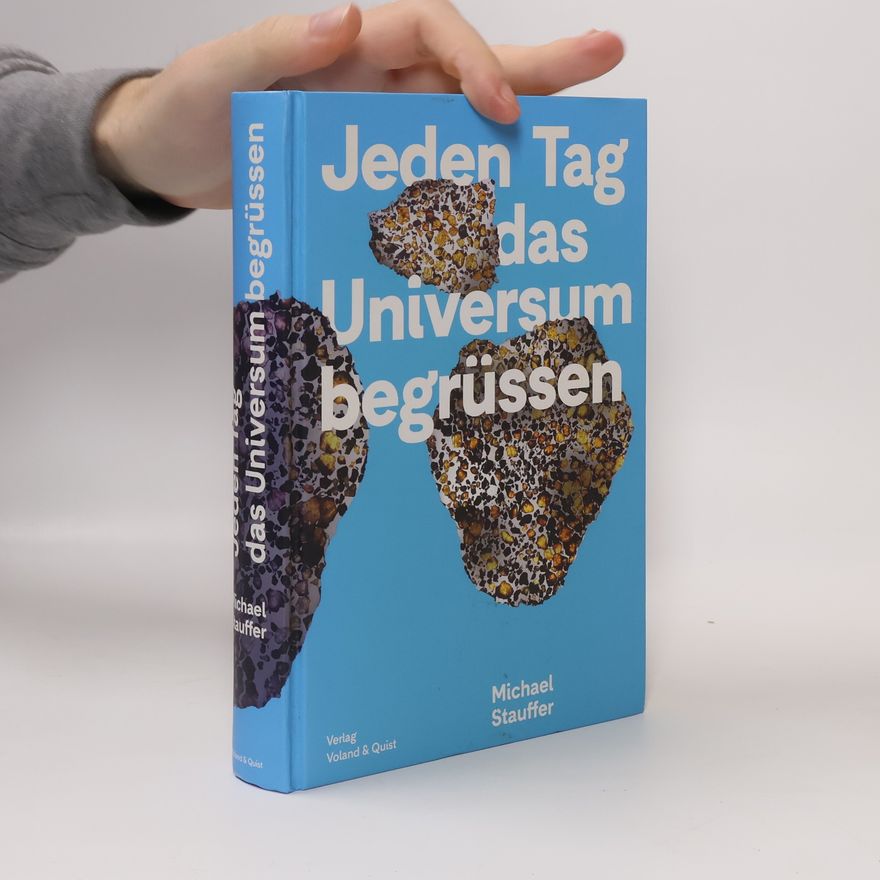 Michael Stauffer Jeden Tag das Universum begrüßen