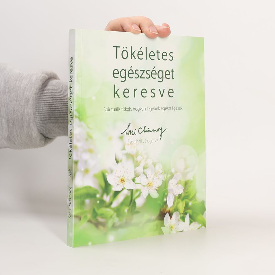 Chinmoy Kumar Ghose Tökéletes egészséget keresve