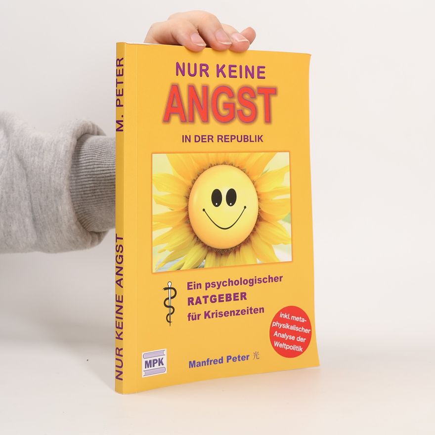 Manfred Peter Nur keine Angst in der Republik. Ein psychologischer Ratgeber für Krisenzeiten