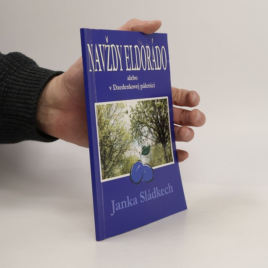 Janka Sládkech Navždy eldorádo alebo v Dzedenkovej pálenici