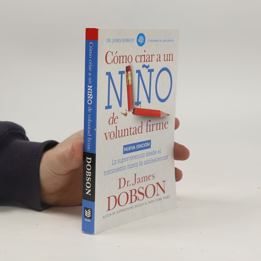 James Dobson Serie Favoritos: Cómo criar a un niño de voluntad firme