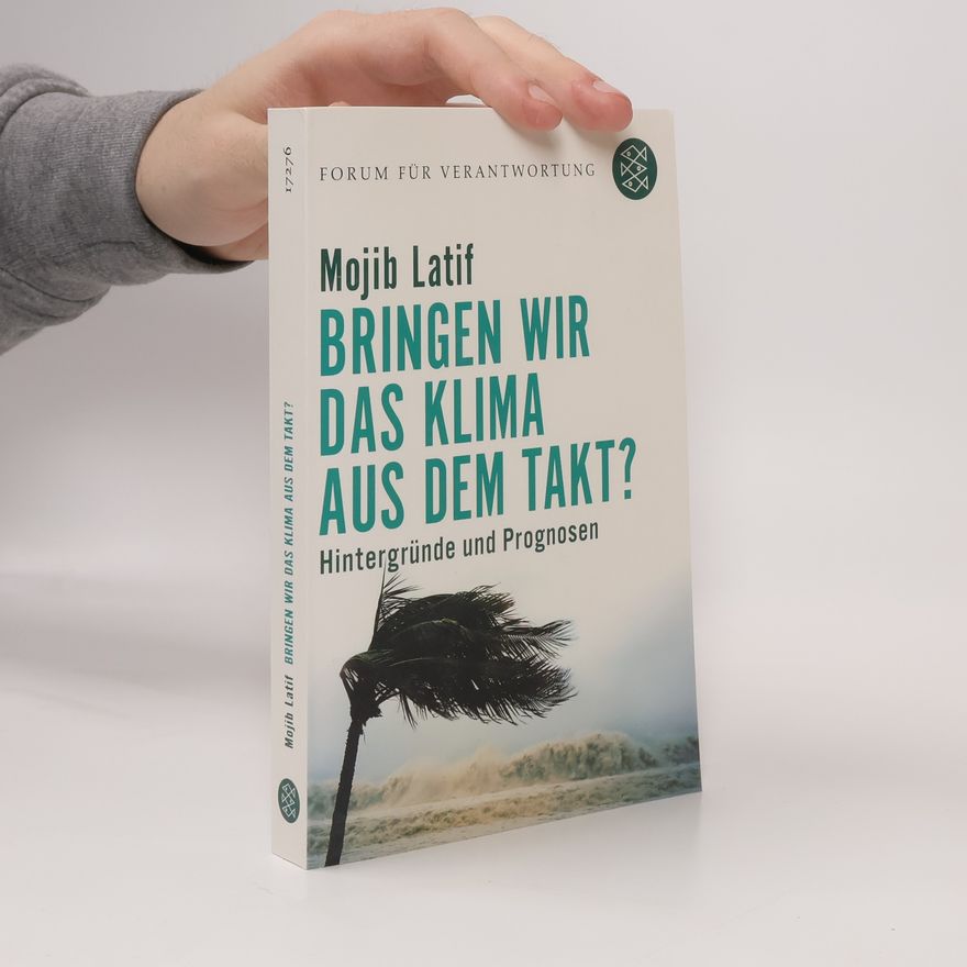 Mojib Latif Bringen wir das Klima aus dem Takt?