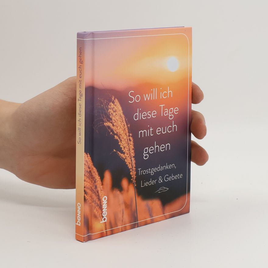Autorenkollektiv So will ich diese Tage mit euch gehen. Trostgedanken, Lieder & Gebete