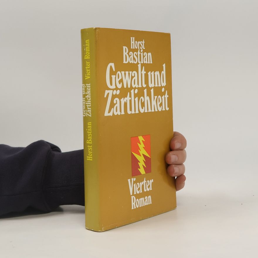 Horst Bastian Gewalt und Zärtlichkeit
