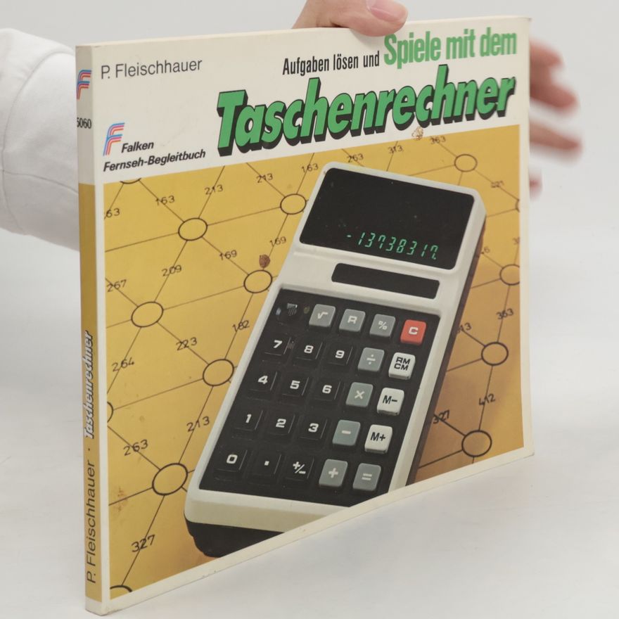 Peter Fleischhauer Aufgaben lösen und Spiele mit dem Taschenrechner