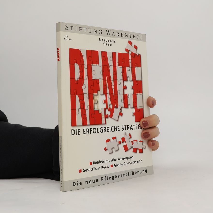 Stiftung Warentest Rente. Die erfolgreiche Strategie. Betriebliche Altersversorgung, gesetzliche Rente, private Altersvorsorge. Die neue Pflegeversicherung