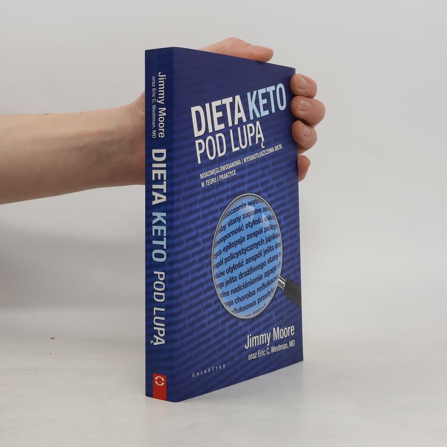 Eric C. Westman Dieta keto pod lupą. Niskowęglowodanowa i wysokotłuszczowa dieta w teorii i praktyce