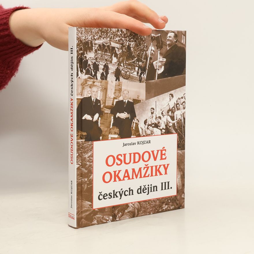 Jaroslav Kojzar Osudové okamžiky českých dějin III.