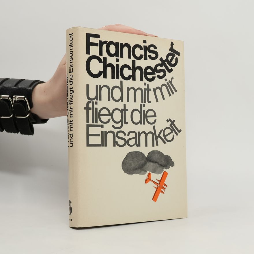 Francis Chichester und mit mir fliegt die Einsamkeit