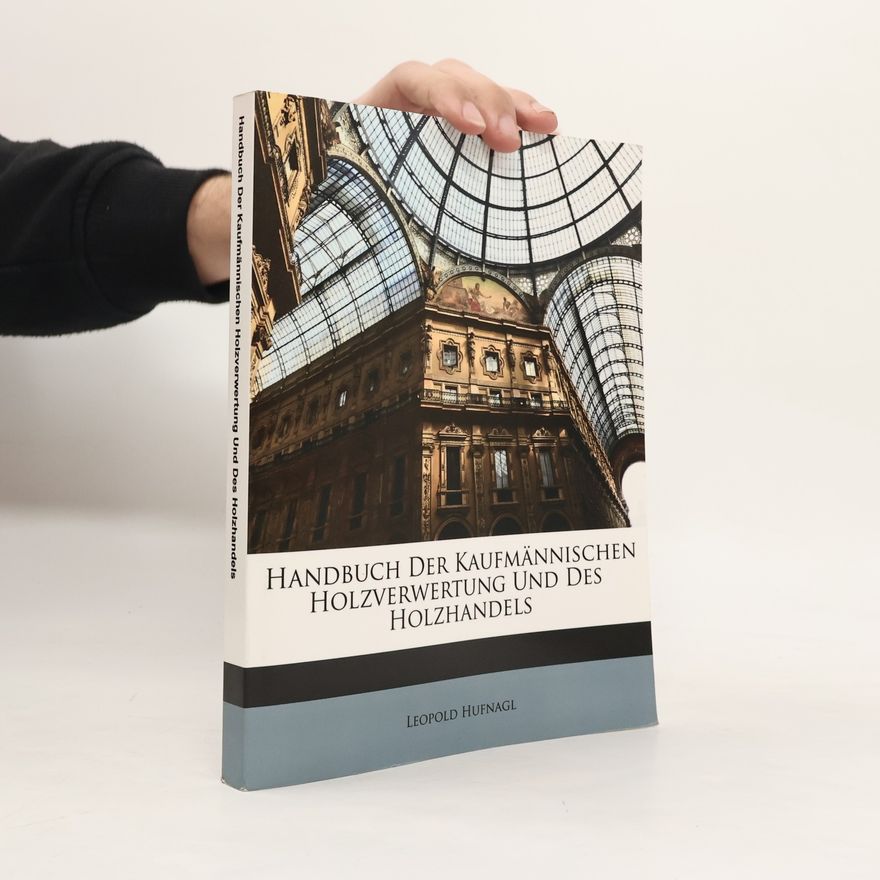 Leopold Hufnagl Handbuch der kaufmännischen Holzverwertung und des Holzhandels