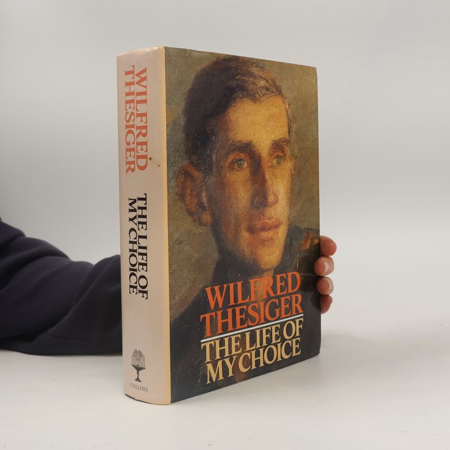 Wilfred Thesiger The Life of My Choice
