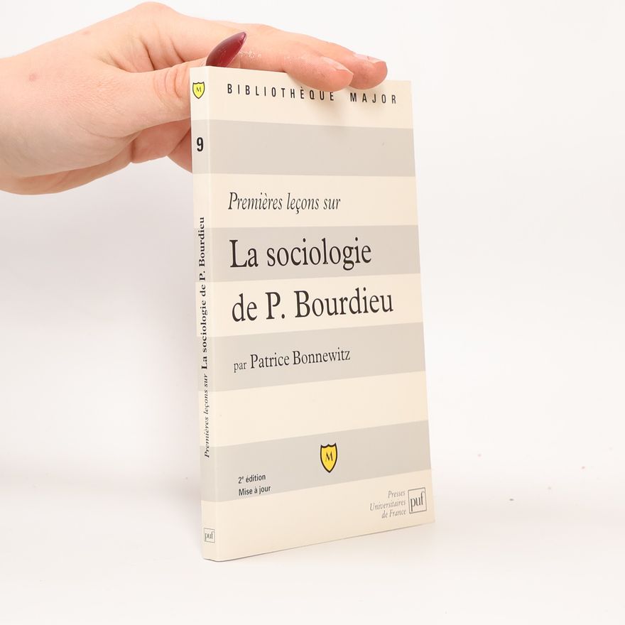 Patrice Bonnewitz Bibliothèque Major - 9: Premières leçons sur la sociologie de Pierre Bourdieu - 2e édition Mise à jour