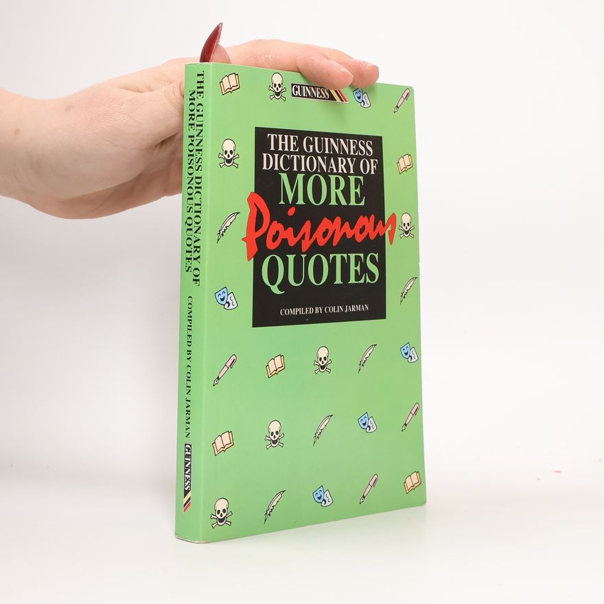 Colin M. Jarman The Guinness Dictionary of More Poisonous Quotes