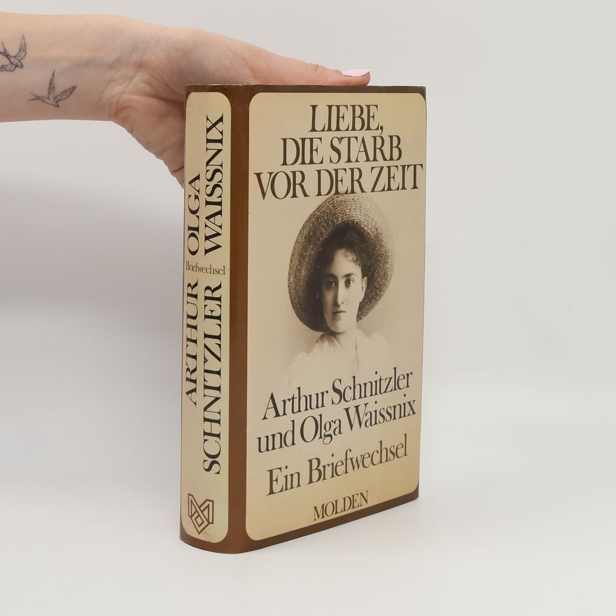 Arthur Schnitzler Liebe, die starb vor der Zeit: ein Briefwechsel
