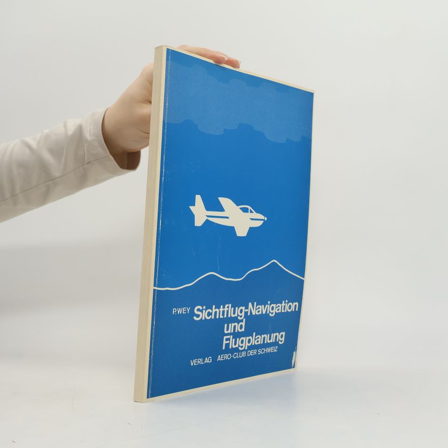 Peter Wey Sichtflug - Navigation und Flugplanung