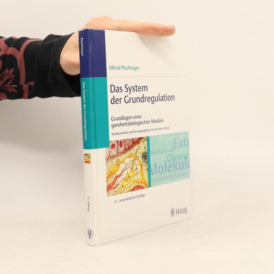 Hartmut Heine Das System der Grundregulation : Grundlagen einer ganzheitsbiologischen Medizin ; 19 Tabellen - 11., unveränderte Auflage