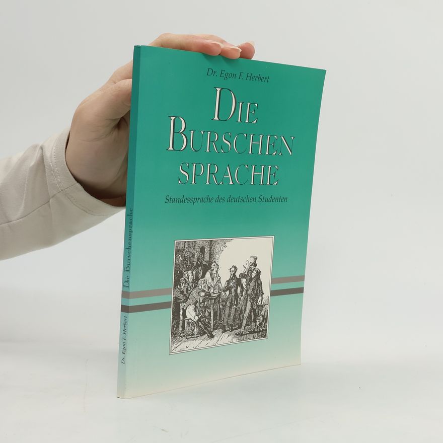 Egon F. Herbert Die Burschensprache, Standessprache des deutschen Studenten