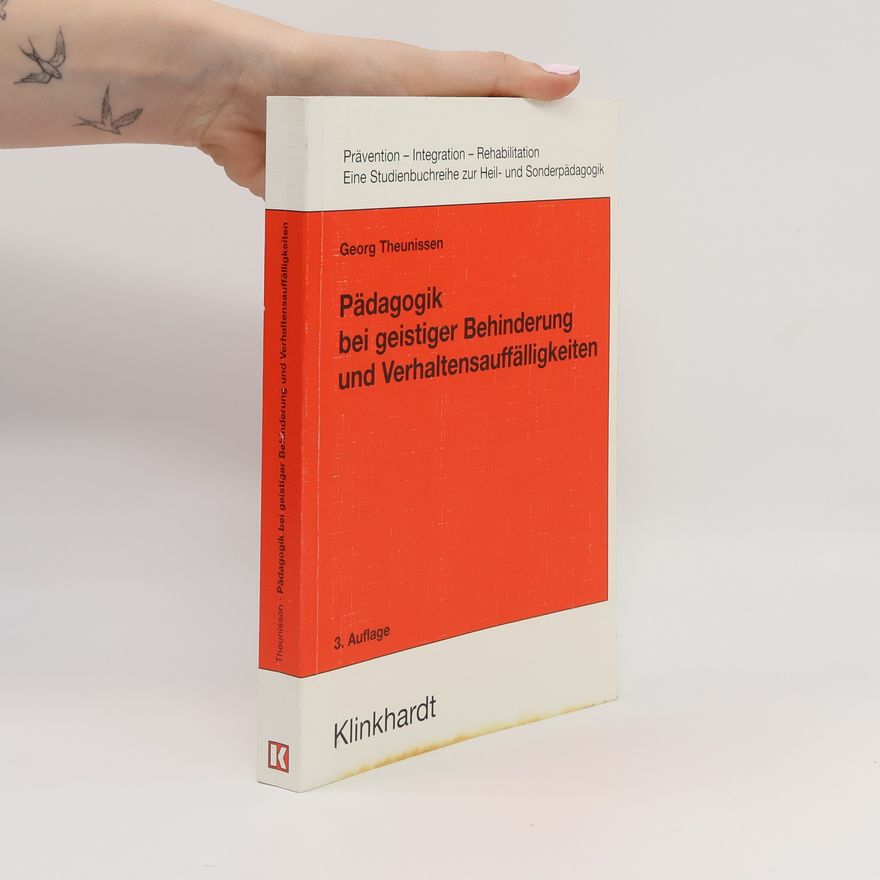 Georg Theunissen Prävention - Integration - Rehabilitation: Eine Studienbuchreihe zur Heil- und Sonderpädagogik: Pädagogik bei geistiger Behinderung und Verhaltensauffälligkeiten