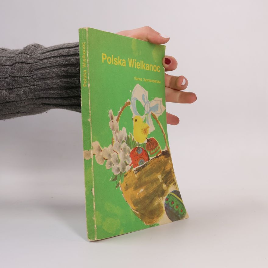 Hanna Szymanderska Polska Wielkanoc Tradycje, zwyczaje, potrawy