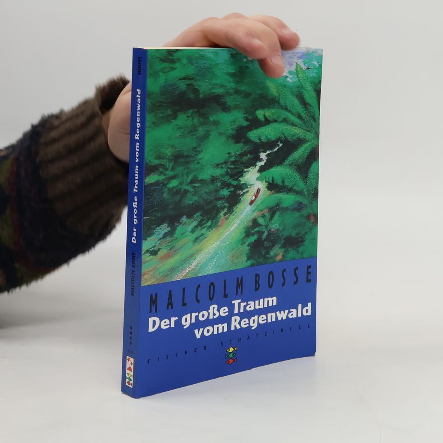 Malcolm Bosse Der große Traum vom Regenwald