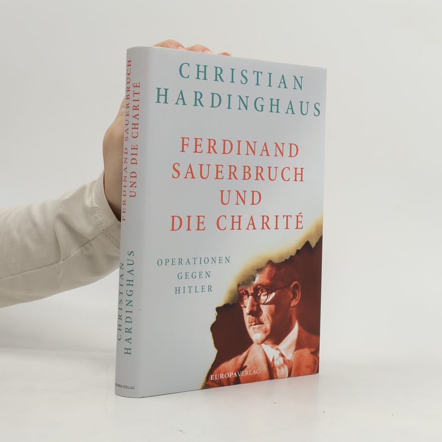 Christian Hardinghaus Ferdinand Sauerbruch und die Charité