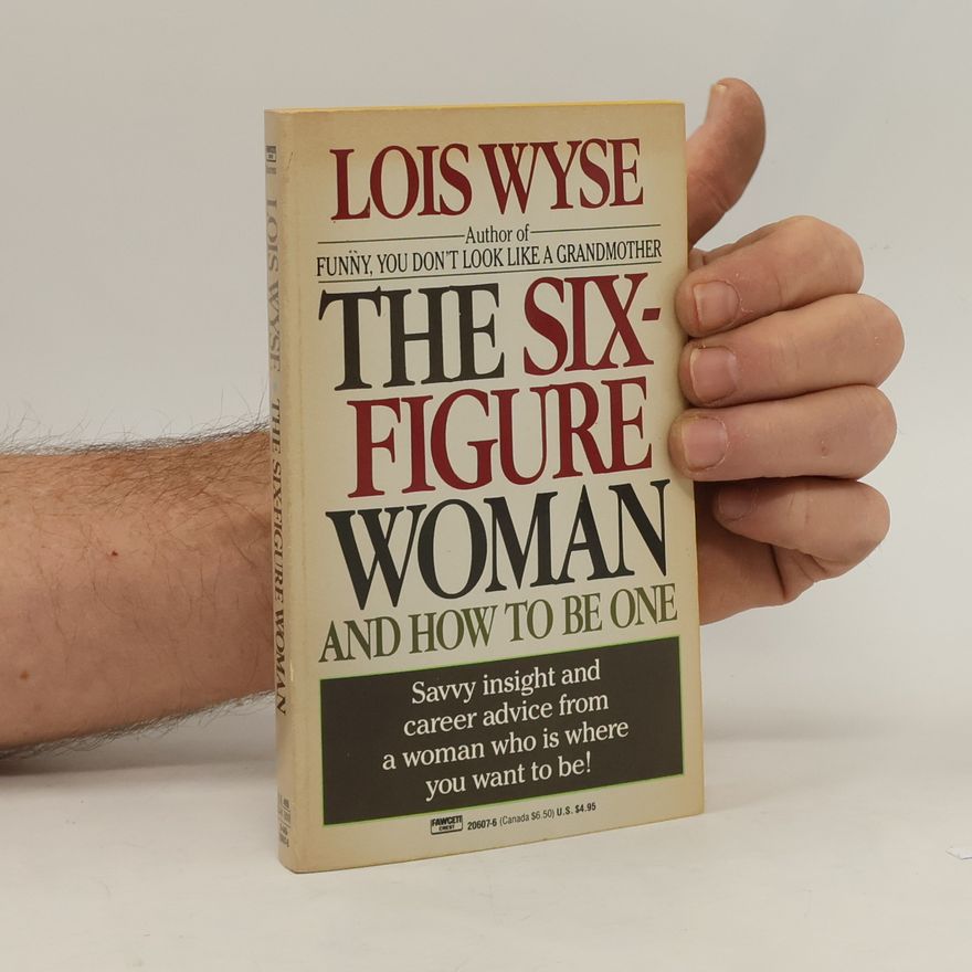 Lois Wyse The Six-Figure Woman and How to Be One